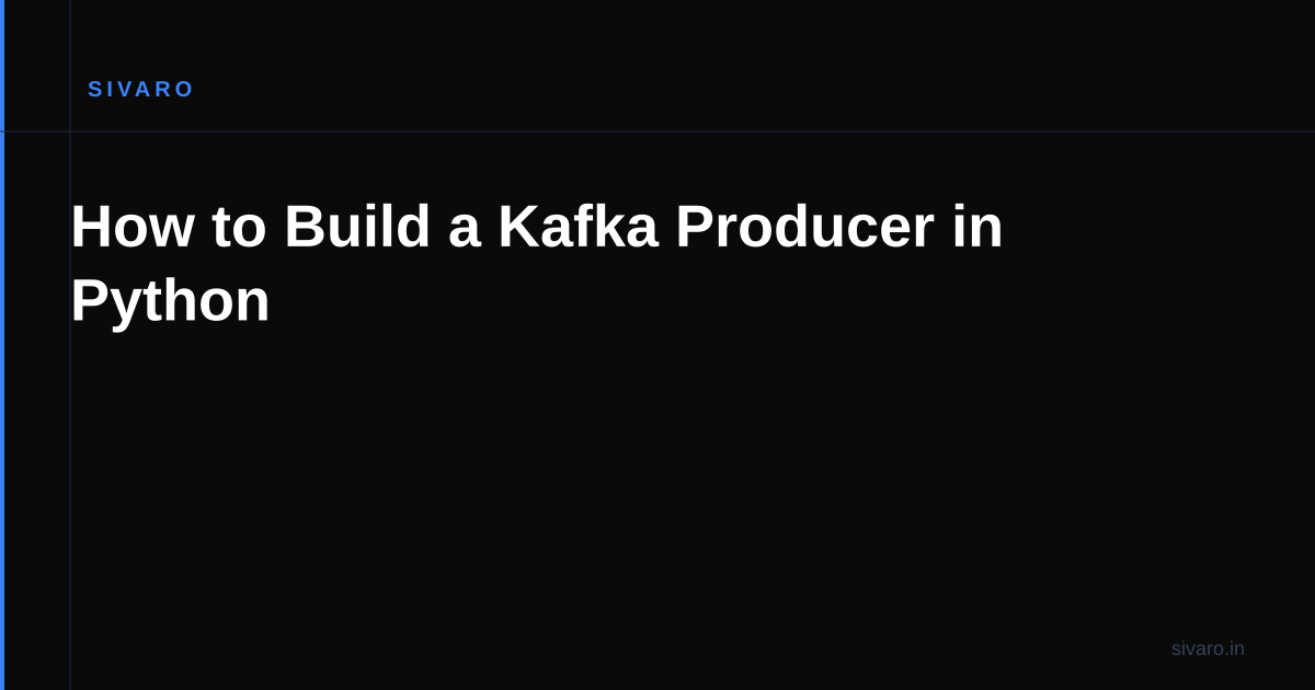 How to Build a Kafka Producer in Python