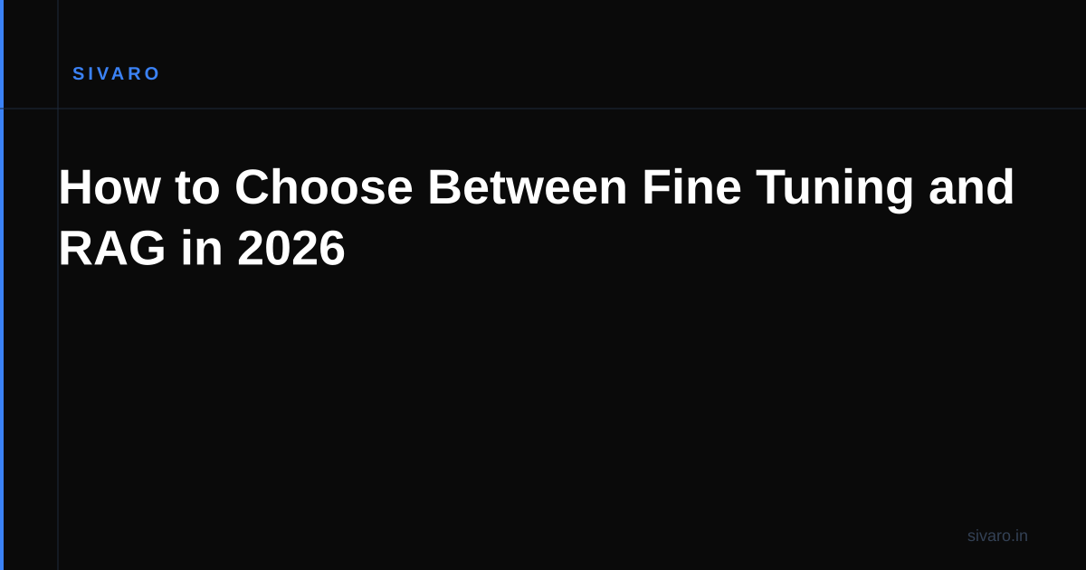 How to Choose Between Fine Tuning and RAG in 2026