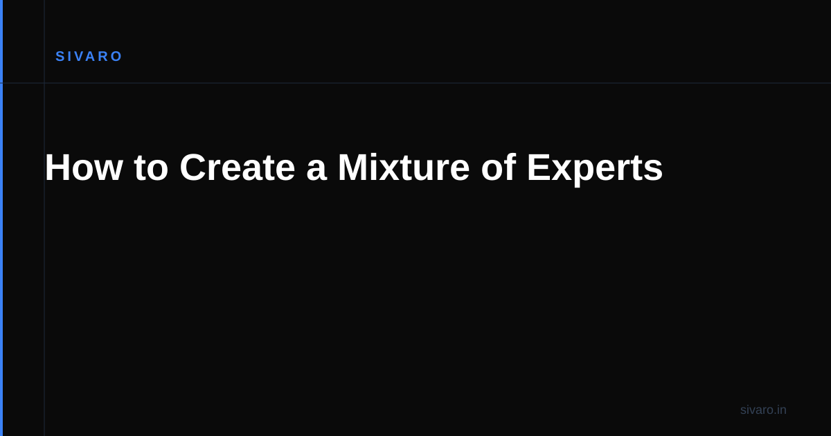 How to Create a Mixture of Experts