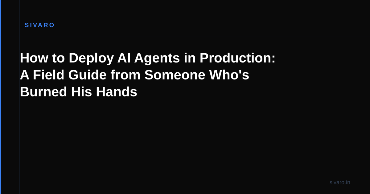 How to Deploy AI Agents in Production: A Field Guide from Someone Who's Burned His Hands