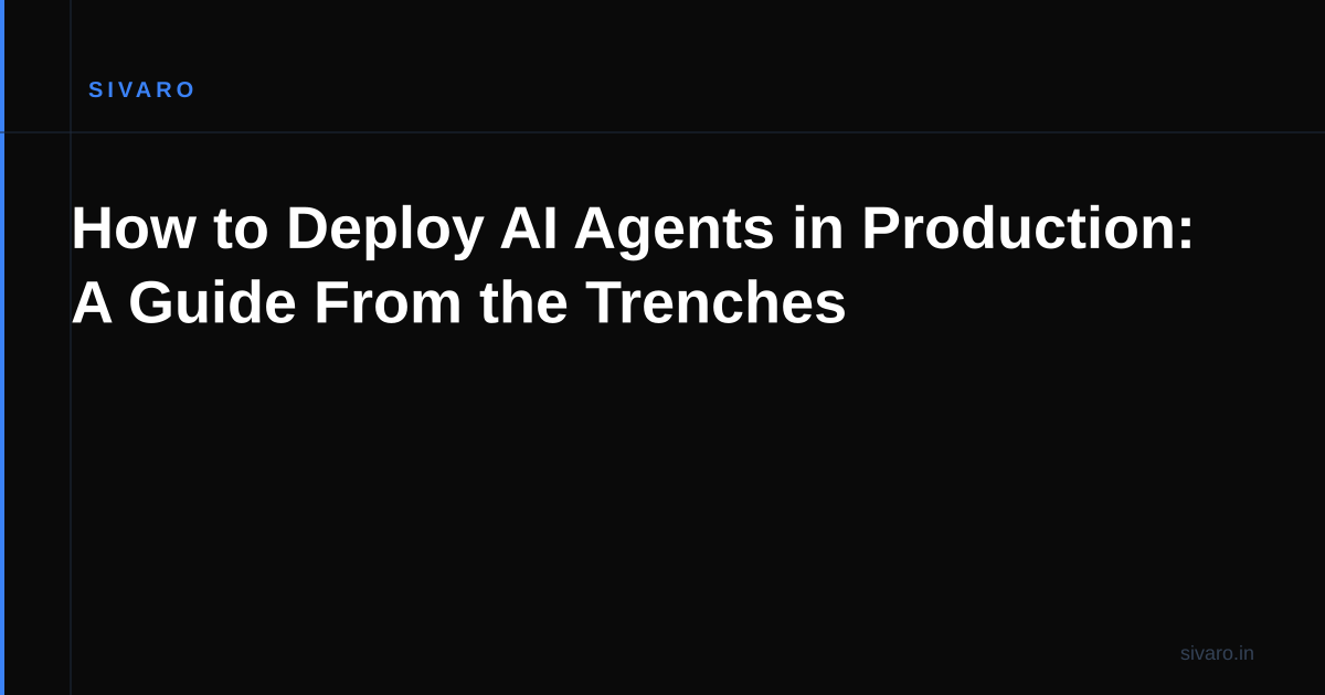 How to Deploy AI Agents in Production: A Guide From the Trenches