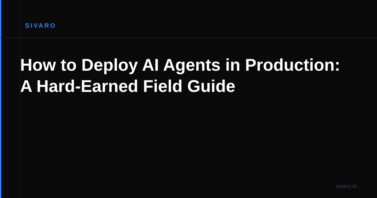 How to Deploy AI Agents in Production: A Hard-Earned Field Guide