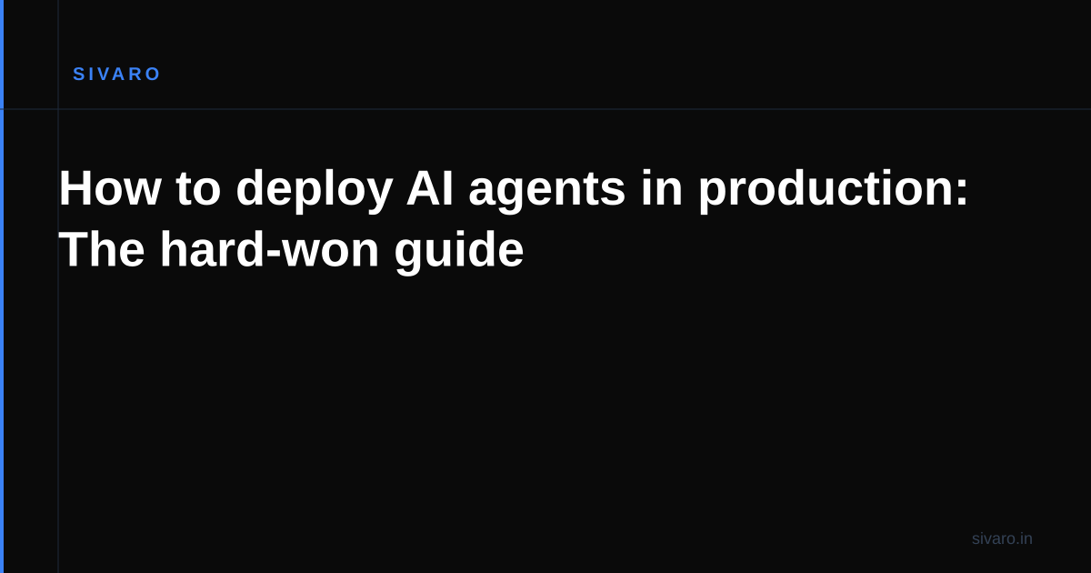 How to deploy AI agents in production: The hard-won guide