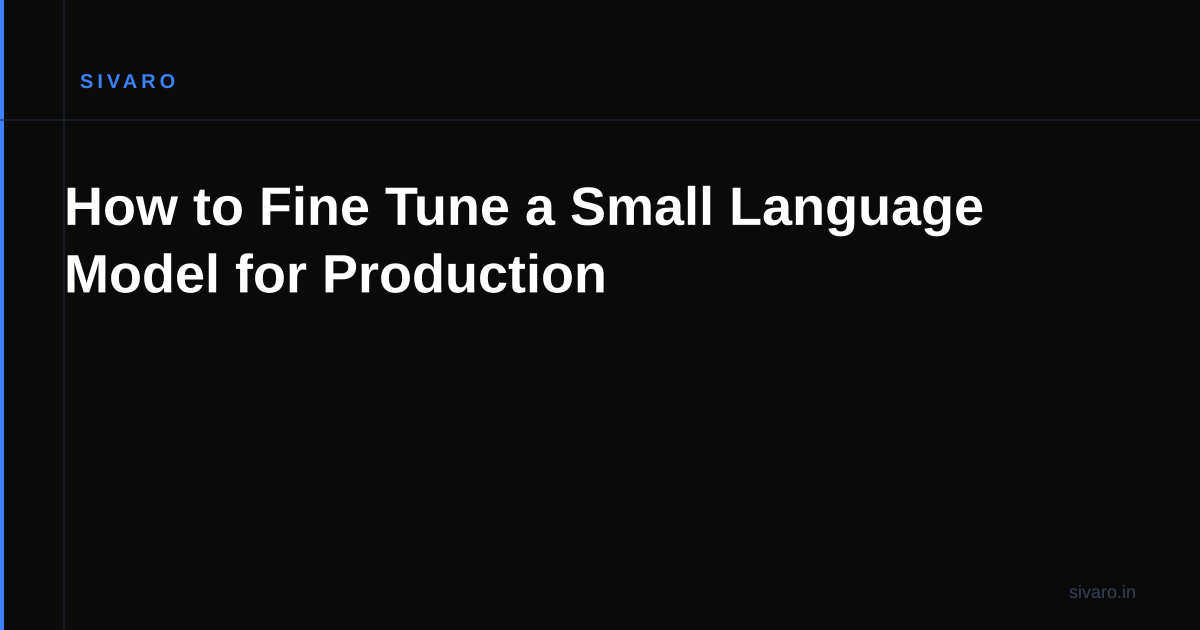 How to Fine Tune a Small Language Model for Production