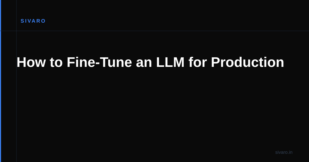 How to Fine-Tune an LLM for Production