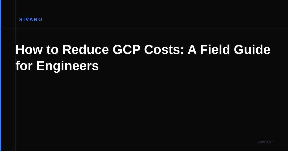 How to Reduce GCP Costs: A Field Guide for Engineers