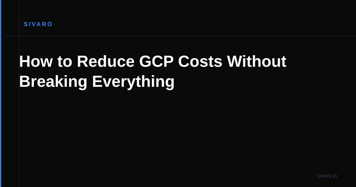 How to Reduce GCP Costs Without Breaking Everything