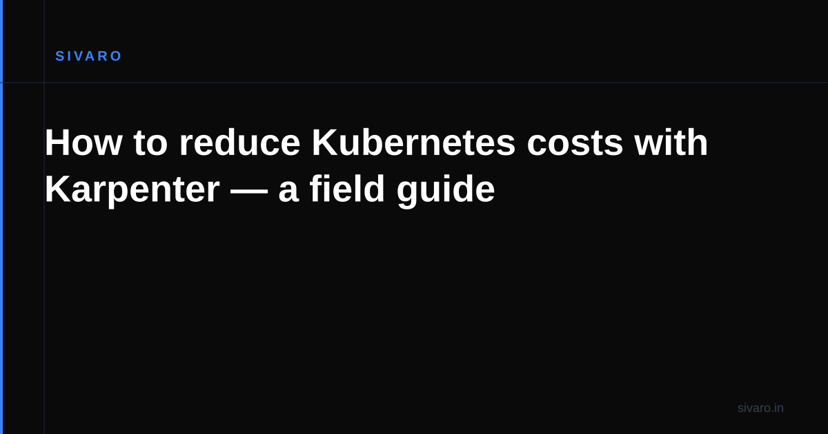 How to reduce Kubernetes costs with Karpenter — a field guide