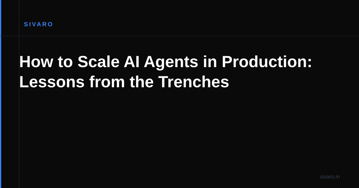How to Scale AI Agents in Production: Lessons from the Trenches