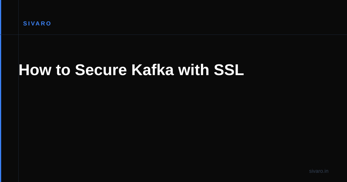 How to Secure Kafka with SSL