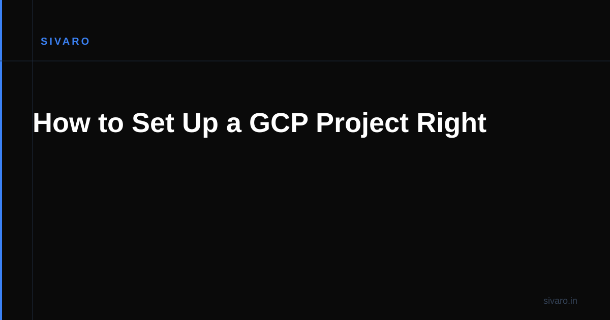 How to Set Up a GCP Project Right