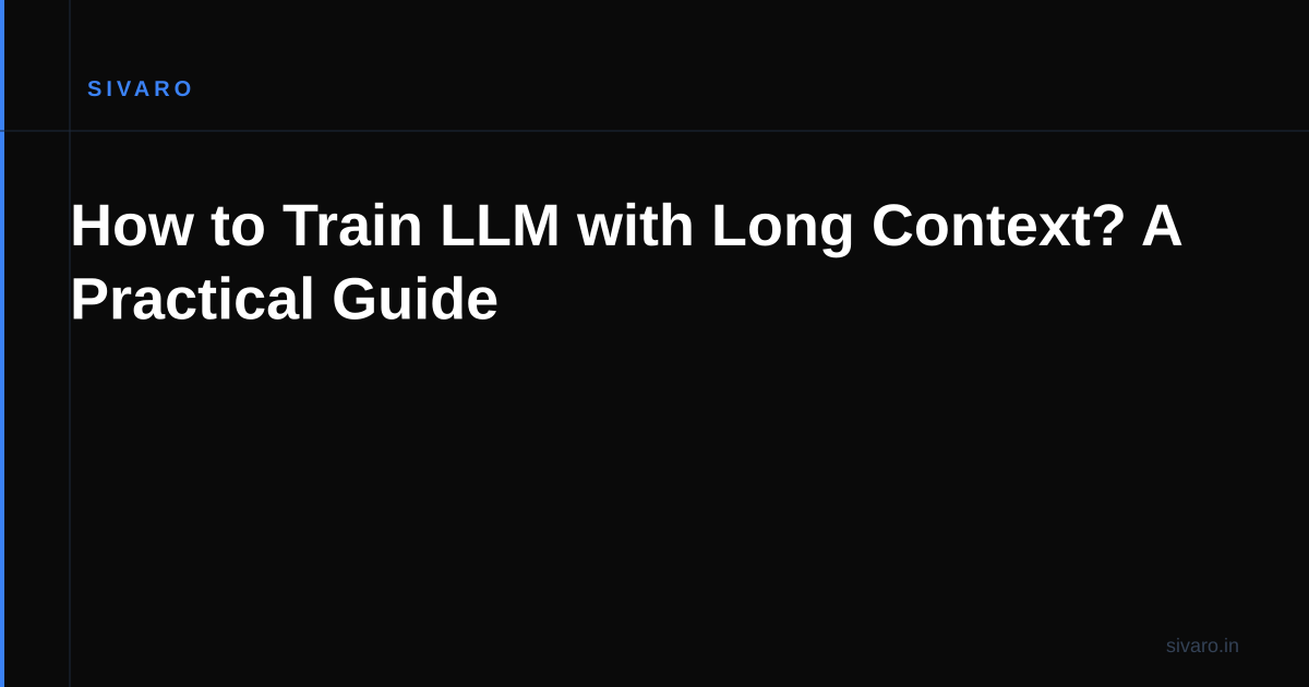 How to Train LLM with Long Context? A Practical Guide