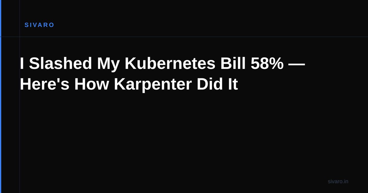 I Slashed My Kubernetes Bill 58% — Here's How Karpenter Did It