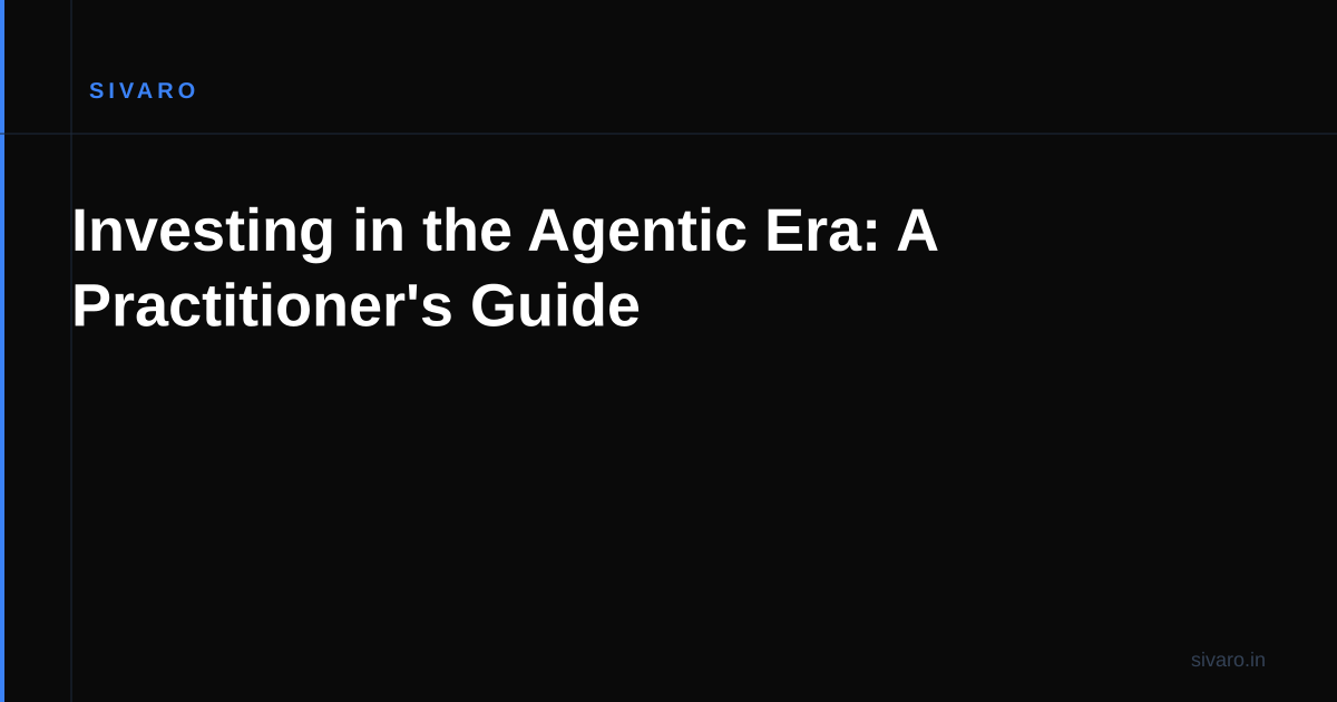 Investing in the Agentic Era: A Practitioner's Guide