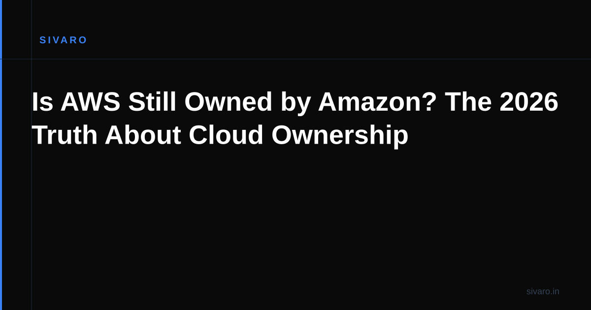 Is AWS Still Owned by Amazon? The 2026 Truth About Cloud Ownership
