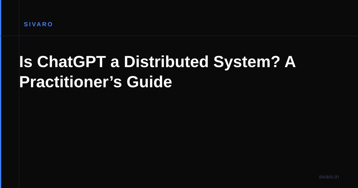 Is ChatGPT a Distributed System? A Practitioner’s Guide