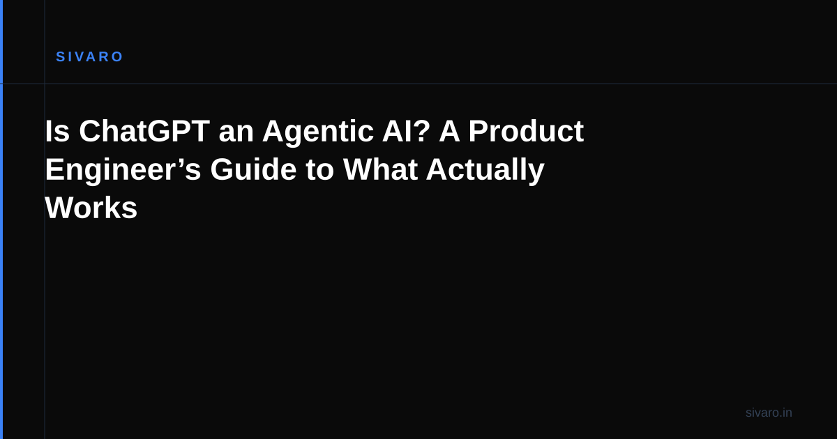 Is ChatGPT an Agentic AI? A Product Engineer’s Guide to What Actually Works