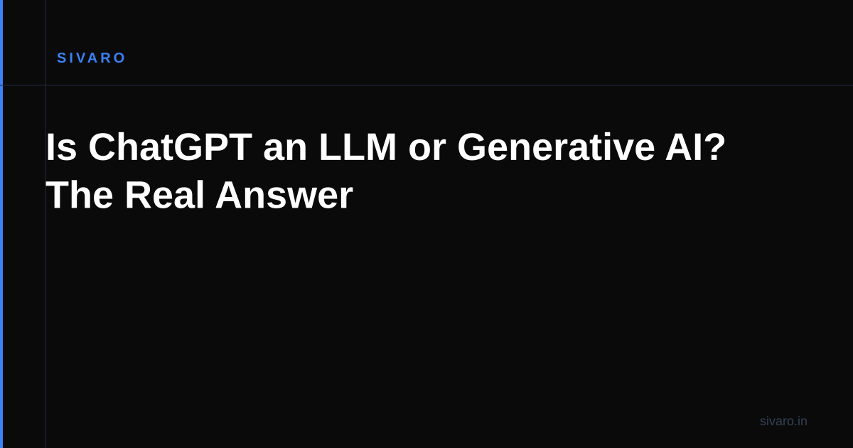 Is ChatGPT an LLM or Generative AI? The Real Answer