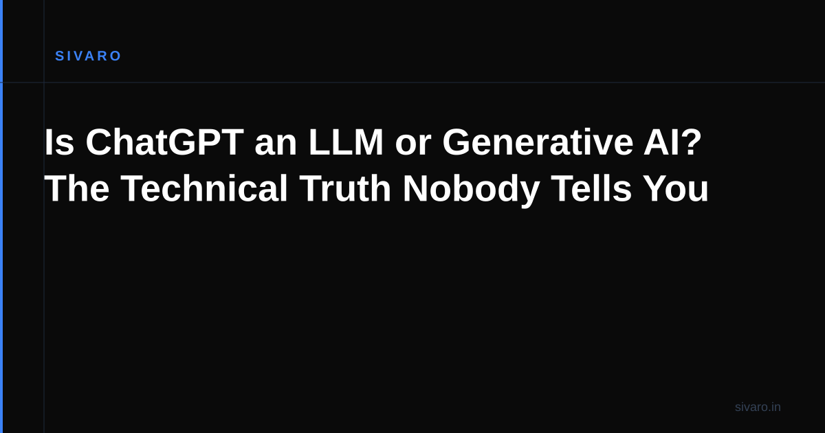 Is ChatGPT an LLM or Generative AI? The Technical Truth Nobody Tells You