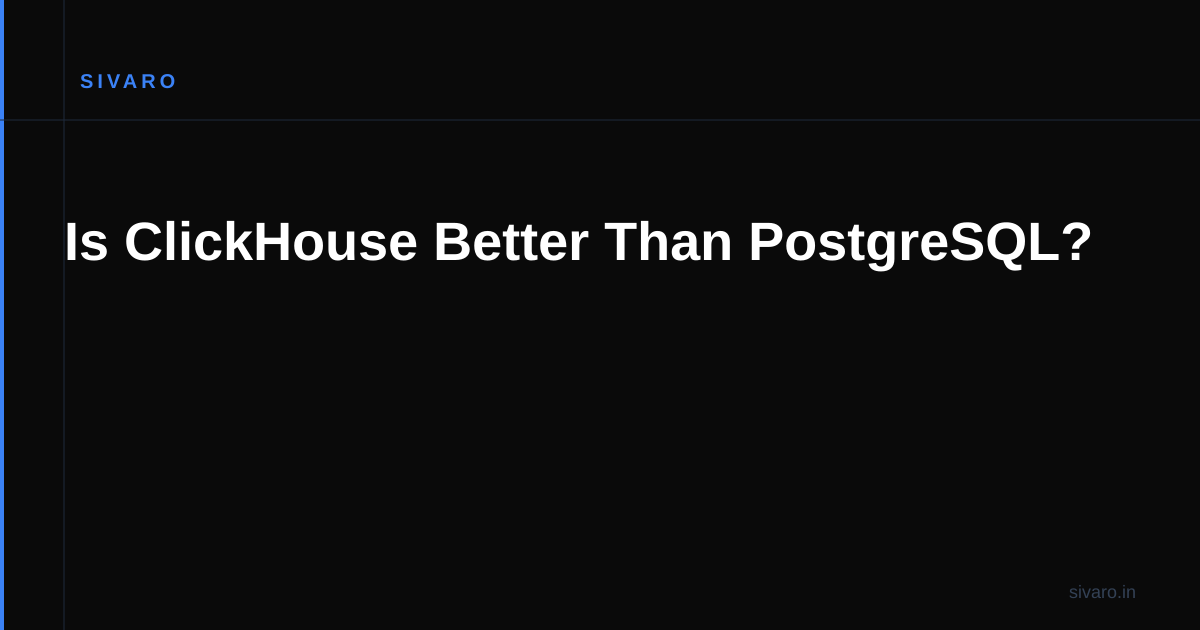 Is ClickHouse Better Than PostgreSQL?