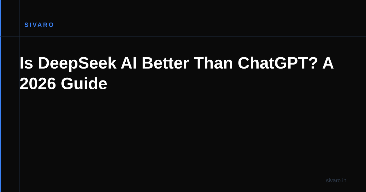 Is DeepSeek AI Better Than ChatGPT? A 2026 Guide