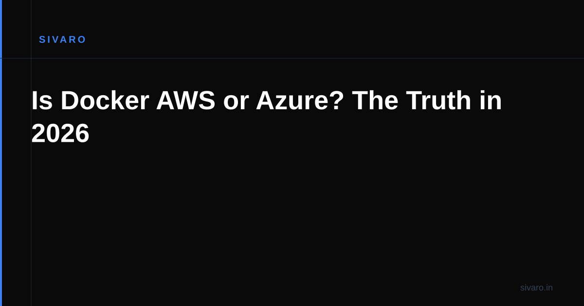 Is Docker AWS or Azure? The Truth in 2026