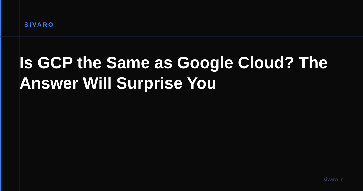 Is GCP the Same as Google Cloud? The Answer Will Surprise You
