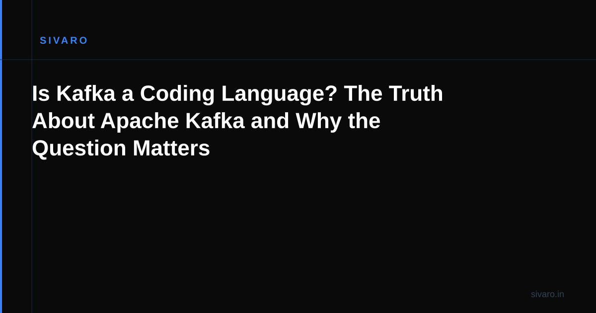 Is Kafka a Coding Language? The Truth About Apache Kafka and Why the Question Matters