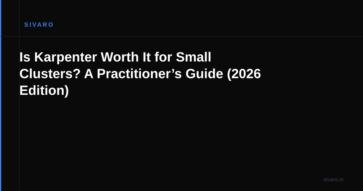 Is Karpenter Worth It for Small Clusters? A Practitioner’s Guide (2026 Edition)