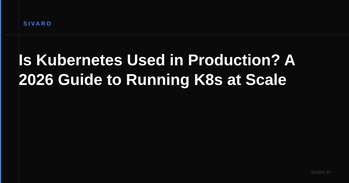 Is Kubernetes Used in Production? A 2026 Guide to Running K8s at Scale