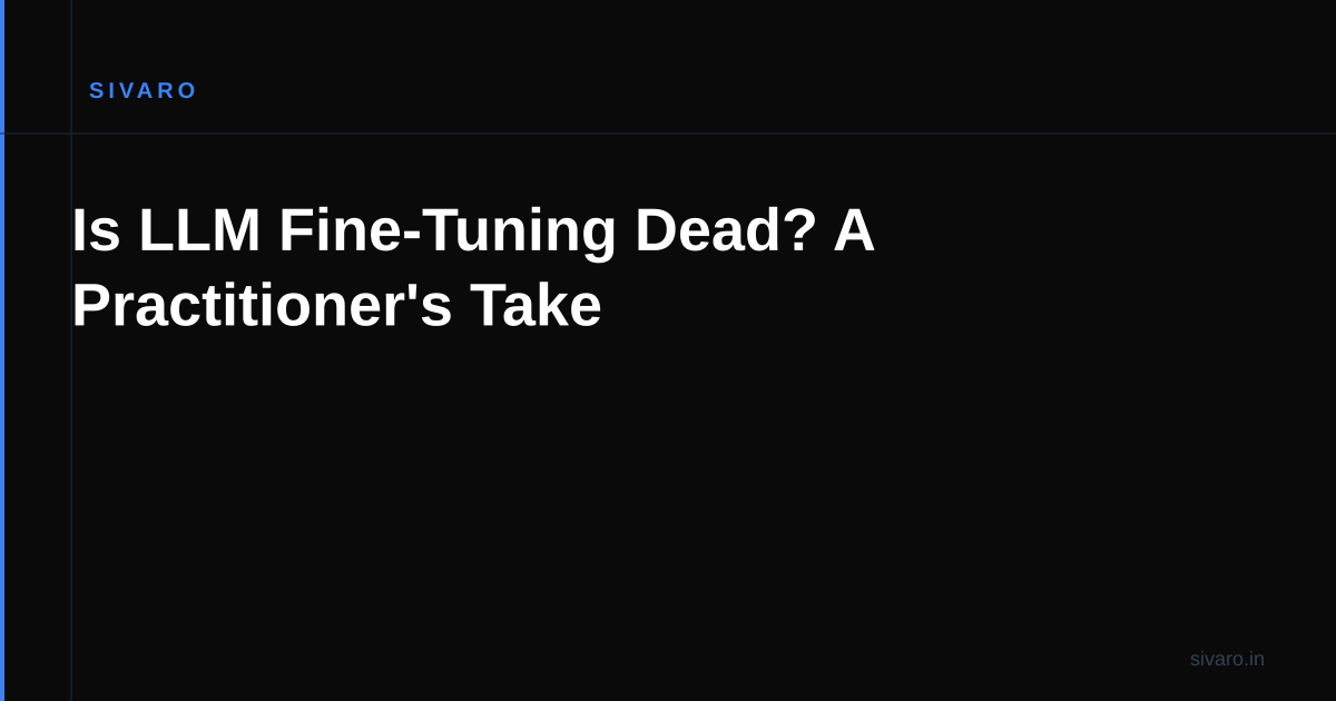 Is LLM Fine-Tuning Dead? A Practitioner's Take