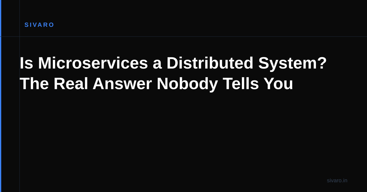 Is Microservices a Distributed System? The Real Answer Nobody Tells You