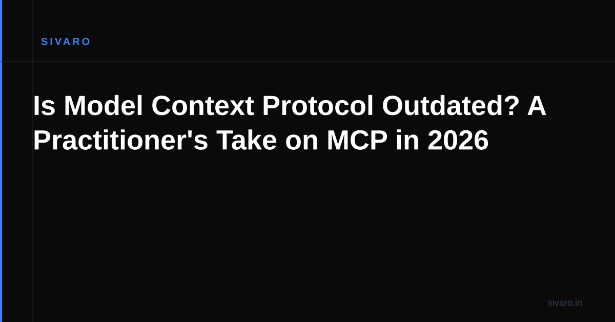 Is Model Context Protocol Outdated? A Practitioner's Take on MCP in 2026
