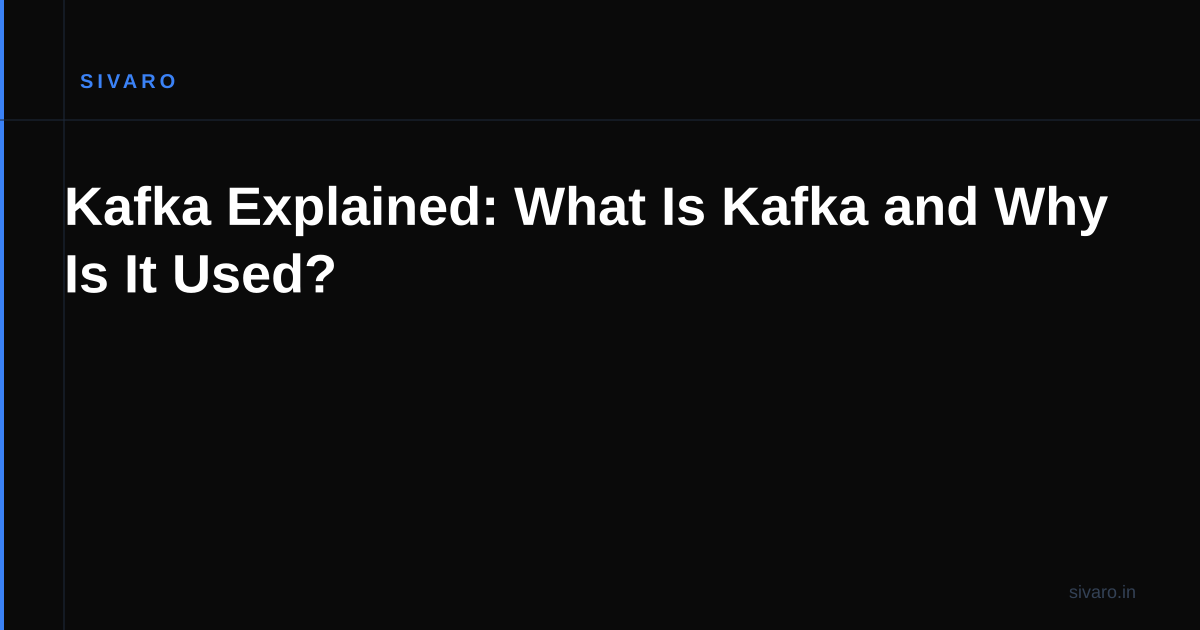 Kafka Explained: What Is Kafka and Why Is It Used?