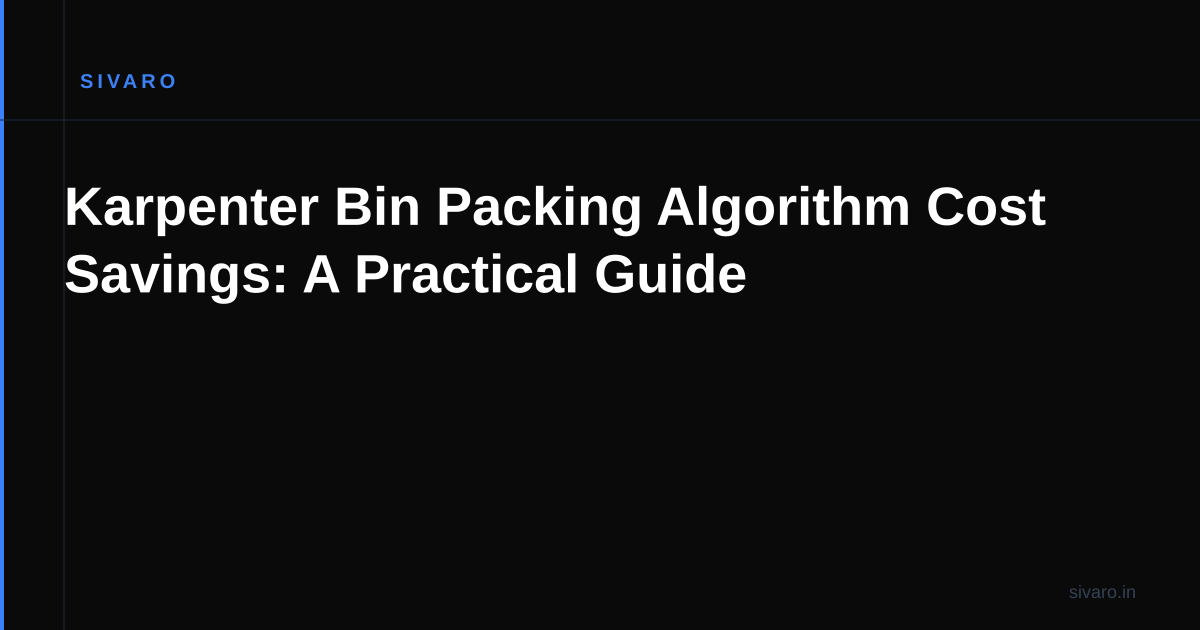 Karpenter Bin Packing Algorithm Cost Savings: A Practical Guide