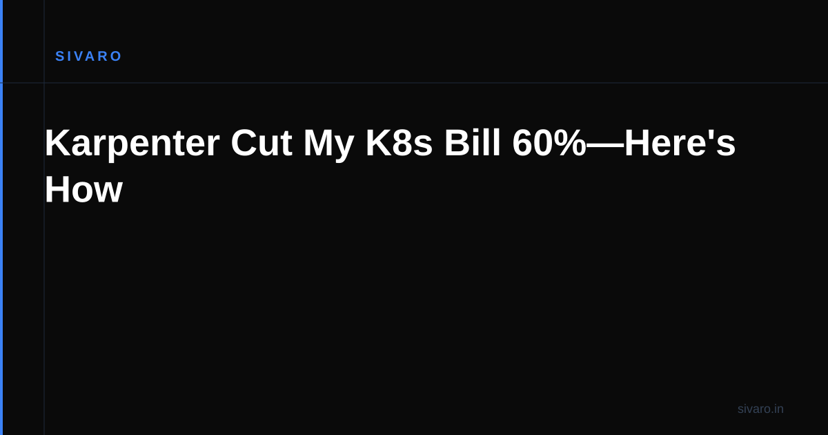 Karpenter Cut My K8s Bill 60%—Here's How