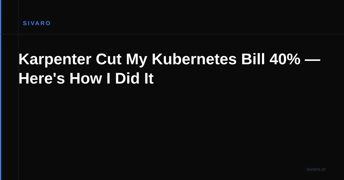 Karpenter Cut My Kubernetes Bill 40% — Here's How I Did It