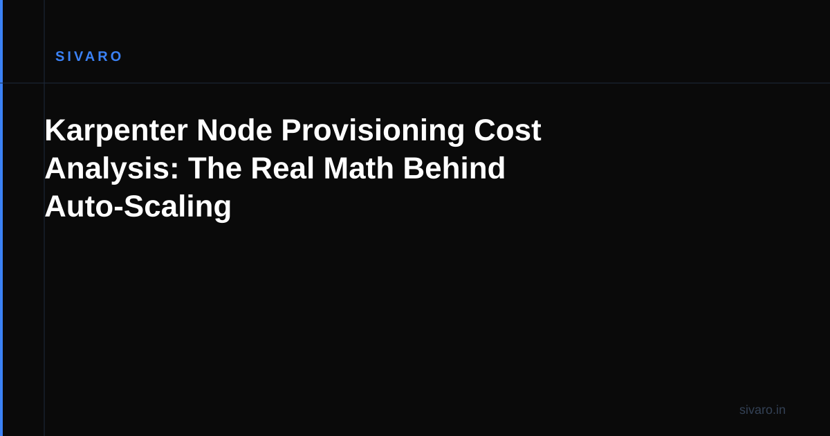 Karpenter Node Provisioning Cost Analysis: The Real Math Behind Auto-Scaling
