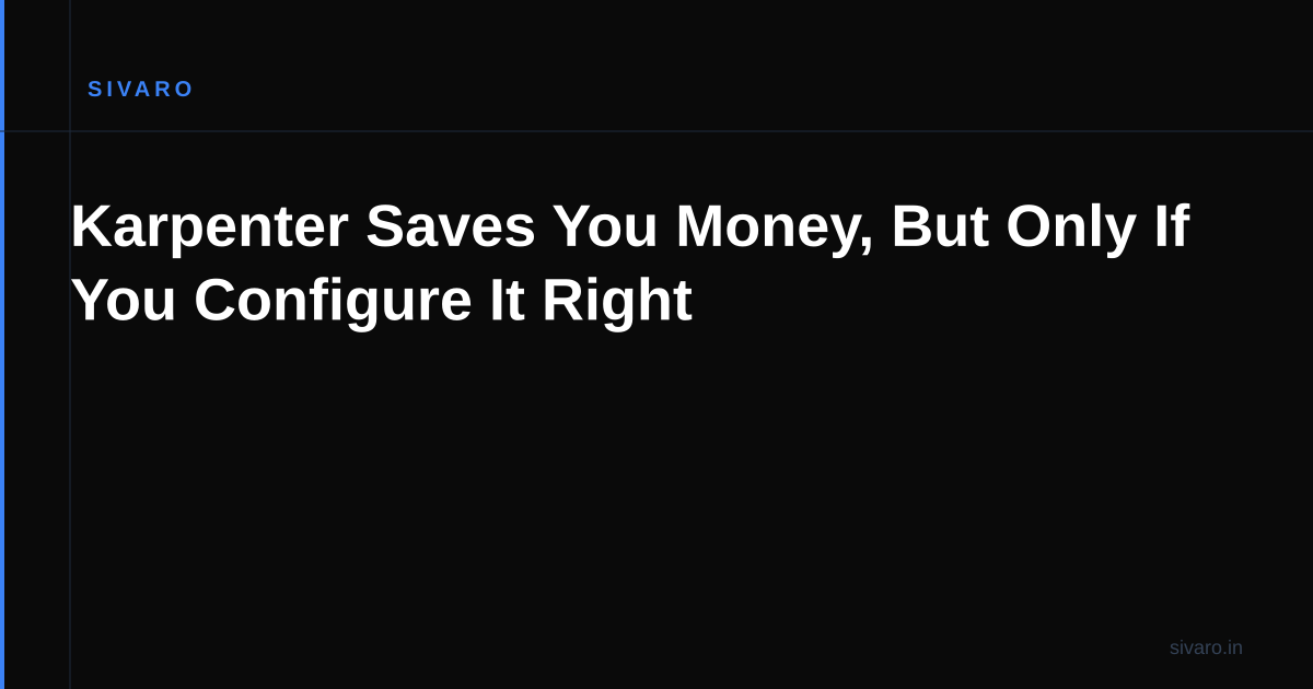 Karpenter Saves You Money, But Only If You Configure It Right