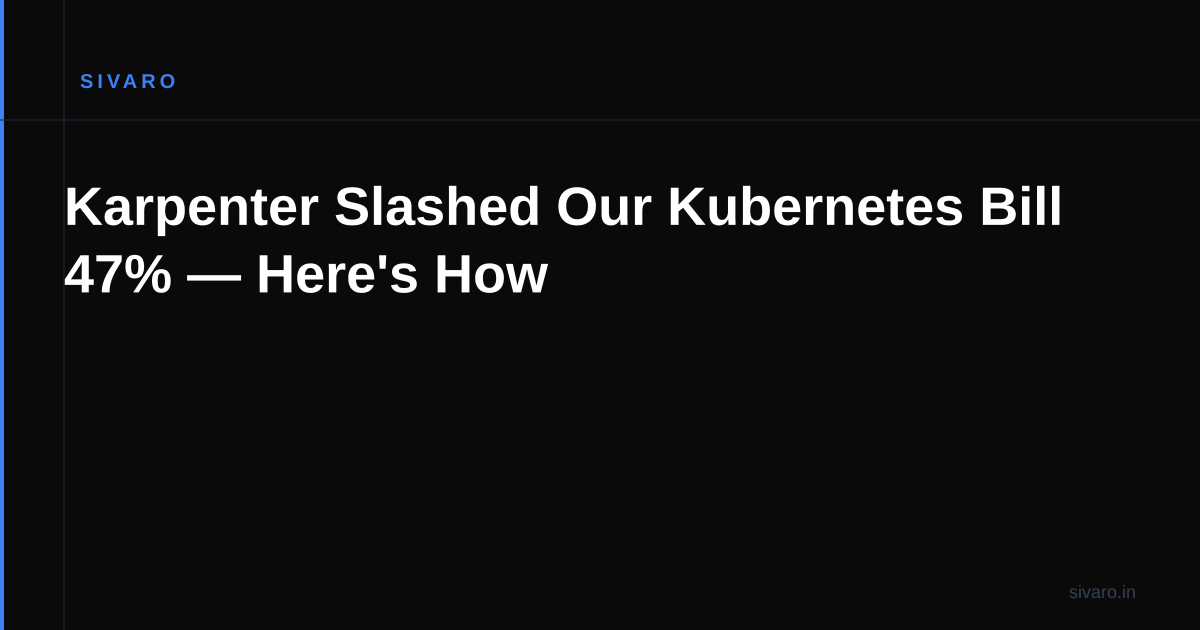 Karpenter Slashed Our Kubernetes Bill 47% — Here's How