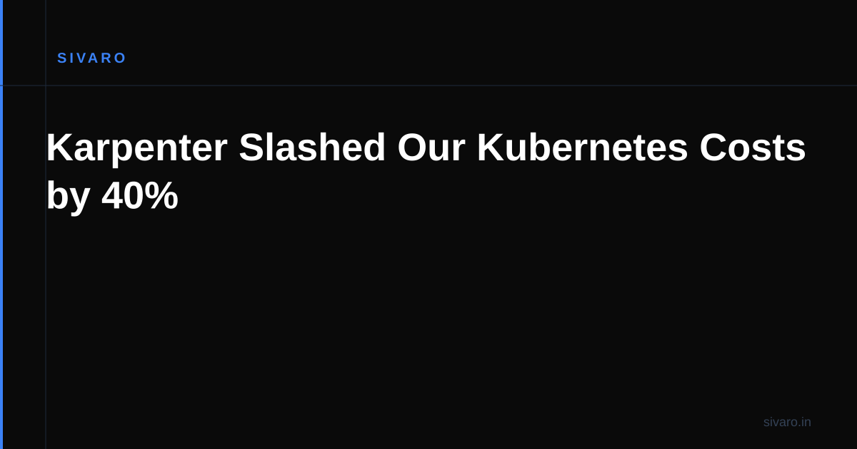 Karpenter Slashed Our Kubernetes Costs by 40%