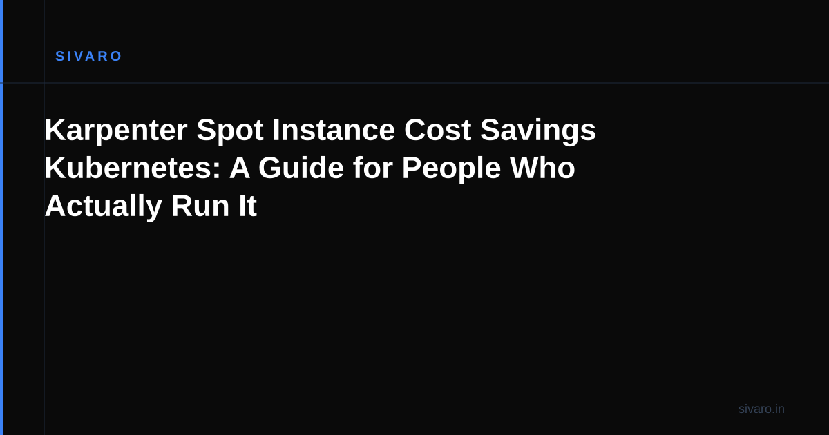 Karpenter Spot Instance Cost Savings Kubernetes: A Guide for People Who Actually Run It