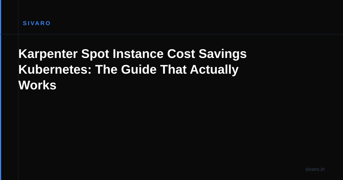 Karpenter Spot Instance Cost Savings Kubernetes: The Guide That Actually Works