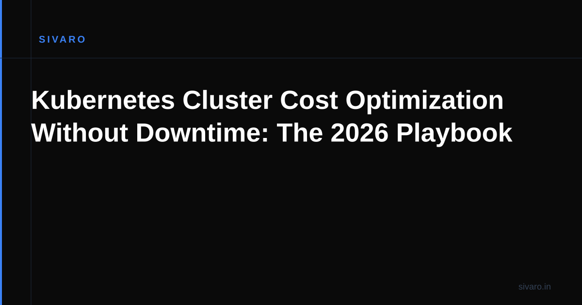 Kubernetes Cluster Cost Optimization Without Downtime: The 2026 Playbook