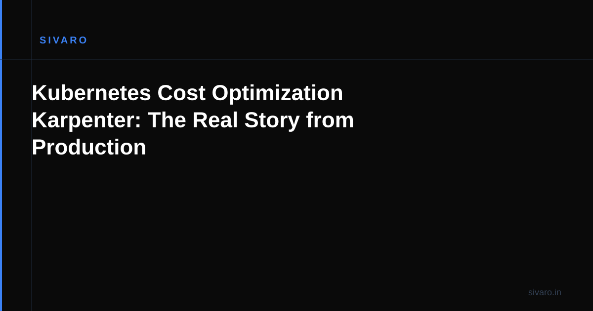 Kubernetes Cost Optimization Karpenter: The Real Story from Production