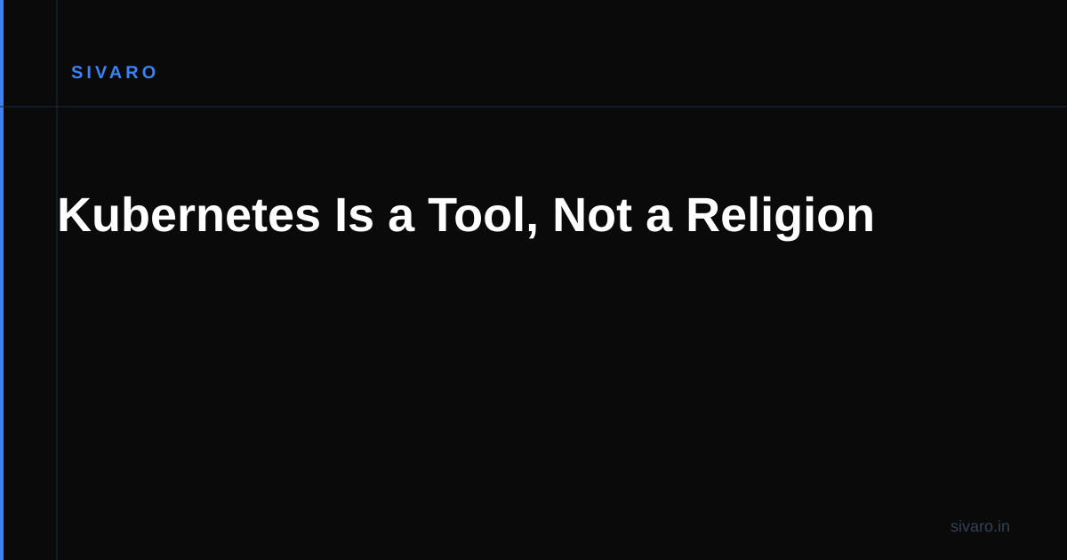 Kubernetes Is a Tool, Not a Religion