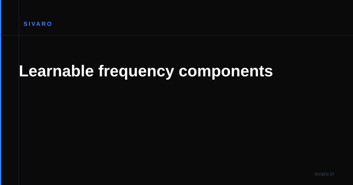 Learnable frequency components