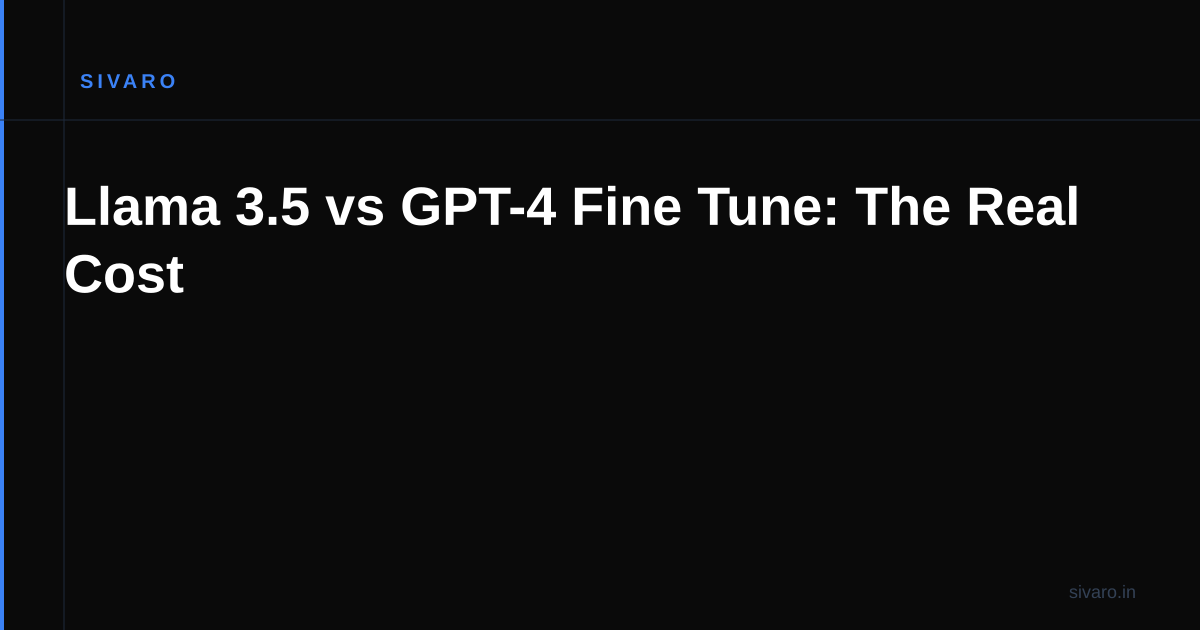 Llama 3.5 vs GPT-4 Fine Tune: The Real Cost