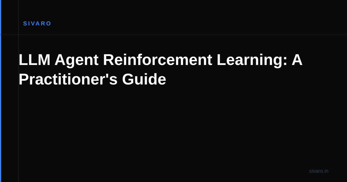 LLM Agent Reinforcement Learning: A Practitioner's Guide