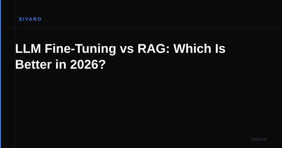 LLM Fine-Tuning vs RAG: Which Is Better in 2026?